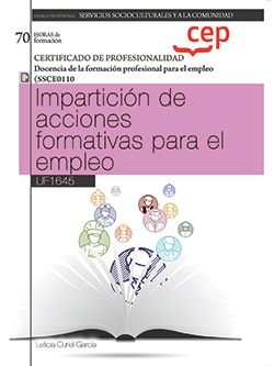 Manual. Impartición de acciones formativas para el empleo (UF1645). Certificados de profesionalidad. Docencia de la formación profesional para el empl