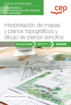 Manual. Interpretación de mapas y planos topográficos y dibujo de planos sencillos (UF0429). Certificados de profesionalidad. Jardinería y restauració