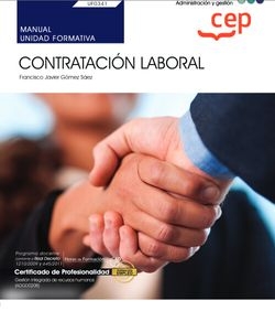 Manual. Contratación Laboral (UF0341). Certificados de profesionalidad. Gestión integrada de recursos humanos (ADGD0208)