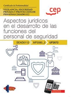 Manual. Aspectos jurídicos en el desarrollo de las funciones del personal de seguridad (UF2672). Certificados de profesionalidad. Vigilancia, segurida