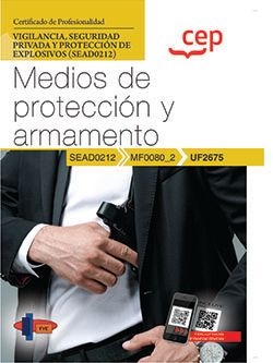 Manual. Medios de protección y armamento (UF2675). Certificados de profesionalidad. Vigilancia, seguridad privada y protección de explosivos (SEAD0212