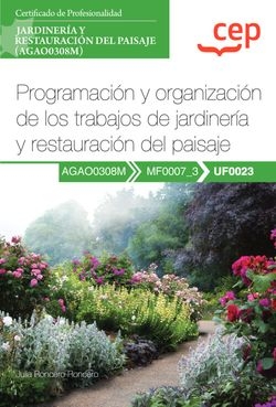 Manual. Programación y organización de los trabajos de jardinería y restauración del paisaje (UF0023). Certificados de profesionalidad. Jardinería y r