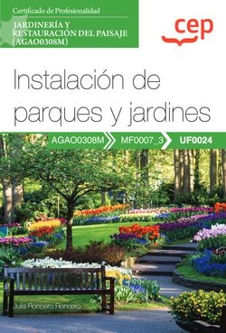 Manual. Instalación de parques y jardines (UF0024). Certificados de profesionalidad. Jardinería y restauración del paisaje (AGAO0308M)