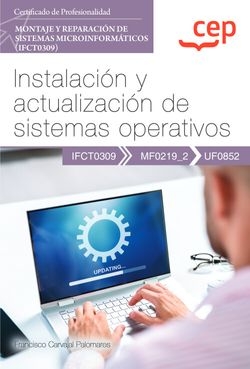 Manual. Instalación y actualización de sistemas operativos (UF0852). Certificados de profesionalidad. Montaje y reparación de sistemas microinformátic