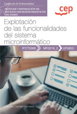 Manual. Explotación de las funcionalidades del sistema microinformático (UF0853). Certificados de profesionalidad. Montaje y reparación de sistemas mi