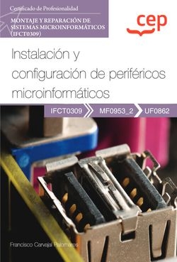Manual. Instalación y configuración de periféricos microinformáticos (UF0862). Certificados de profesionalidad. Montaje y reparación de sistemas micro
