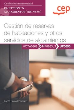 Manual. Gestión de reservas de habitaciones y otros servicios de alojamientos (UF0050). Certificados de profesionalidad. Recepción en alojamientos (HO