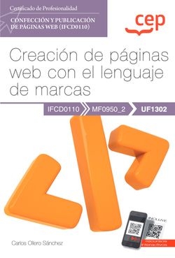 Manual. Creación de páginas web con el lenguaje de marcas (UF1302). Certificados de profesionalidad. Confección y publicación de páginas Web (IFCD0110