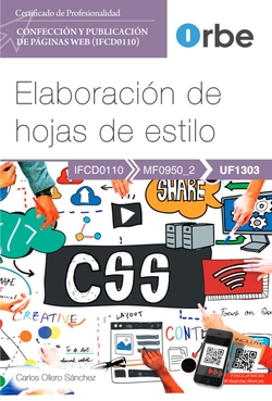 Manual. Elaboración de hojas de estilo (UF1303). Certificados de profesionalidad. Confección y publicación de páginas Web (IFCD0110)
