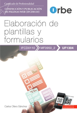 Manual. Elaboración de plantillas y formularios (UF1304). Certificados de profesionalidad. Confección y publicación de páginas Web (IFCD0110)