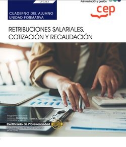 Cuaderno del alumno. Retribuciones salariales, cotización y recaudación (UF0343). Certificados de profesionalidad. Gestión integrada de recursos human