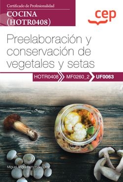 Manual. Preelaboración y conservación de vegetales y setas (UF0063). Certificados de profesionalidad. Cocina (HOTR0408)