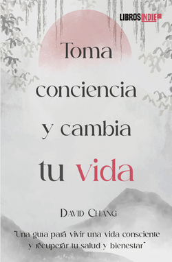 TOMA CONCIENCIA Y CAMBIA TU VIDA