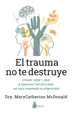 El trauma no te destruye
