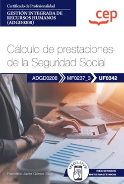Manual. Cálculo de prestaciones de la Seguridad Social (UF0342) . Certificados de profesionalidad. Gestión integrada de recursos humanos (ADGD0208)
