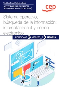 Manual. Sistema operativo, búsqueda de la información: internet/intranet y correo electrónico (UF0319). Certificados de profesionalidad. Actividades d