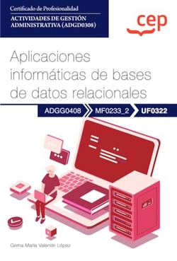 Manual. Aplicaciones informáticas de bases de datos relacionales (UF0322). Certificados de profesionalidad. Actividades de gestión administrativa (ADG