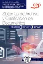 Manual. Sistemas de Archivo y Clasificación de Documentos (UF0347). Asistencia documental y de gestión en despachos y oficinas (ADGG0308)