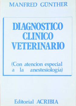 DIAGNÓSTICO CLÍNICO VETERINARIO CON ATENCIÓN ESPECIAL A LA ANESTESIOLOGÍA