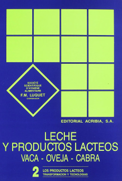 LECHE/PRODUCTOS LÁCTEOS. VACA, OVEJA/CABRA VOLUMEN 2: LOS PRODUCTOS LÁCTEOS. TRANSFORMACIÓN/TECNOLOG