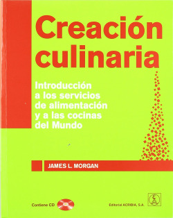 CREACIÓN CULINARIA. INTRODUCCIÓN A LOS SERVICIOS DE ALIMENTACIÓN/ALAS COCINAS DEL MUNDO CONTIENE CD