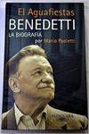 El aguafiestas - la biografia de mario benedetti