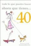 Todo Lo Que Puedes Hacer Ahora Que Tienes.... 40
