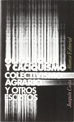 Oligarquia y caciquismo, colectivismo agrario y otros escritos
