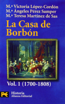 La Casa de Borbón. 1. Familia, corte y política (1700-1808)