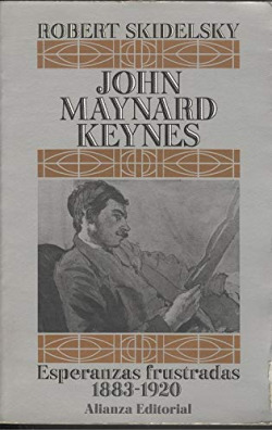 JOHN MAYNARD KEYNES. T.1. ESPERANZAS FRUSTRADAS 1883-1920