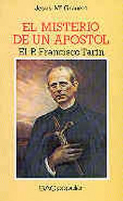 El misterio de un apóstol.El P.Francisco Tarín