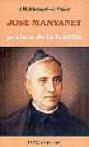 JOSE MANYANET. PROFETA DE LA FAMILIA