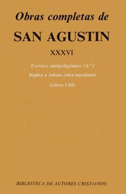 Obras completas de San Agustín.XXXVI: Escritos antipelagianos (4.º): Réplica a Juliano (Libros I-III