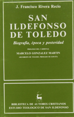 SAN ILDEFONSO DE TOLEDO.BIOGRAFÍA, ÈPOCA Y POSTERIDAD