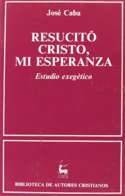 Resucitó Cristo, mi esperanza.Estudio exegético