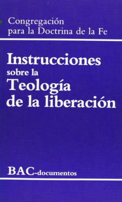 Instrucciones sobre la teología de la liberación / Instrucciones sobre la libertad cristiana y liber