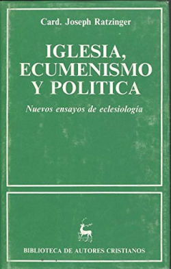 IGLESIA, ECUMENISMO Y POLITICA. NUEVOS ENSAYOS DE ECLESIOLOG