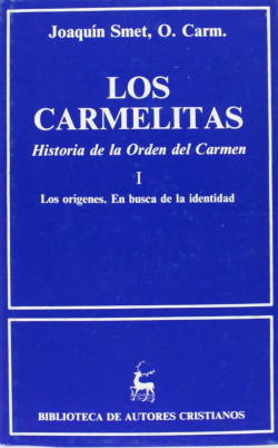 Los carmelitas.Historia de la Orden del Carmen.I: Los orígenes.En busca de la identidad (ca.1206-156