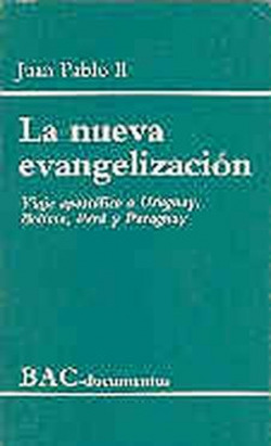 La nueva evangelización.Viaje apostólico a Uruguay, Bolivia, Perú y Paraguay