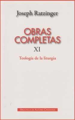 Obras completas de Joseph Ratzinger.XI: Teología de la liturgia