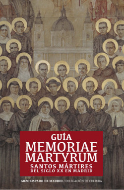 Guía memoriae martyrum.Santos mártires del siglo XX en Madrid
