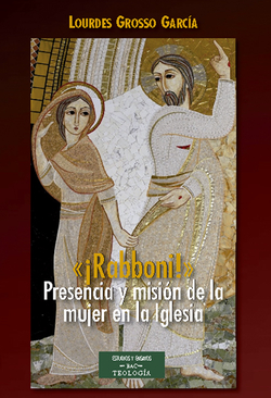 íRabboni! Presencia y misión de la mujer en la Iglesia