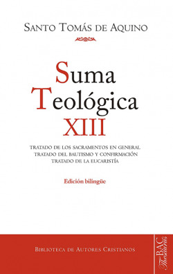 Suma teológica. Suma teológica. XII (3 q. 60-83): Tratado de los sacramentos en general. Tratado del Bautismo y Confirmación. Tratado de la Eucaristía