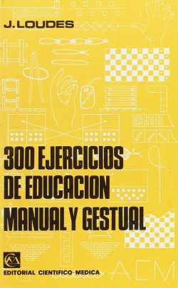 Trescientos ejercicios de educación manual y gestual