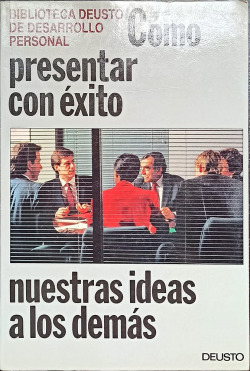 COMO PRESENTAR CON EXITO NUESTRAS IDEAS A LOS DEMAS