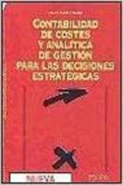 Contabilidad de costes y analítica de gestión para las decisiones estratégicas