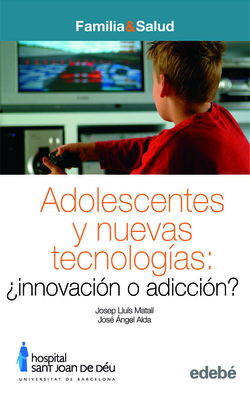 Adolescencia y nuevas tecnologias: innovacion o adiccion
