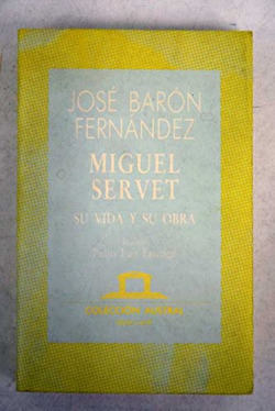 Miguel Servet. Su vida y su obra