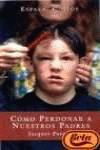 Como perdonar a nuestros padres