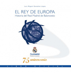 El Rey de Europa. Historia del Real Madrid de Baloncesto. Libro oficial 75 aniversario